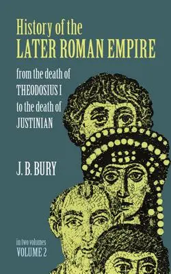 Histoire du Bas-Empire romain, tome 2 : De la mort de Théodose Ier à la mort de Justinien - History of the Later Roman Empire, Vol. 2: From the Death of Theodosius I to the Death of Justinian