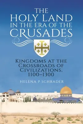 La Terre Sainte à l'époque des croisades : Des royaumes au carrefour des civilisations, 1100-1300 - The Holy Land in the Era of the Crusades: Kingdoms at the Crossroads of Civilizations, 1100-1300