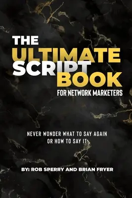 Le livre de scripts ultime pour les spécialistes du marketing de réseau - The Ultimate Script Book For Network Marketers