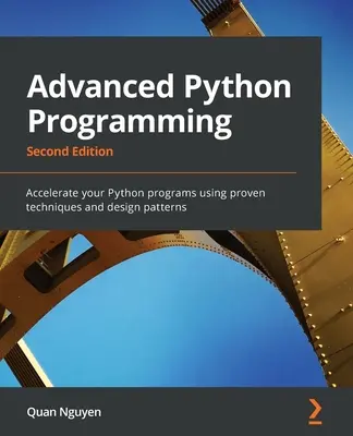 Programmation avancée en Python - Deuxième édition : Accélérer vos programmes Python en utilisant des techniques et des modèles de conception éprouvés - Advanced Python Programming - Second Edition: Accelerate your Python programs using proven techniques and design patterns