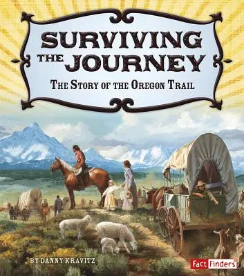 Survivre au voyage : L'histoire de la piste de l'Oregon - Surviving the Journey: The Story of the Oregon Trail