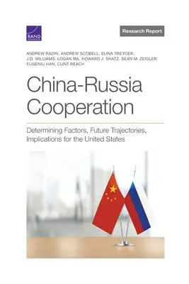 La coopération Chine-Russie : Facteurs déterminants, trajectoires futures, implications pour les États-Unis - China-Russia Cooperation: Determining Factors, Future Trajectories, Implications for the United States