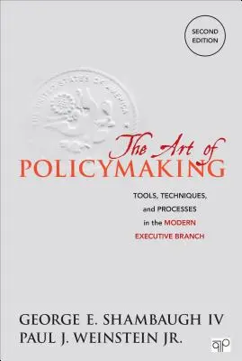 L'art de l'élaboration des politiques : Outils, techniques et processus dans l'exécutif moderne - The Art of Policymaking: Tools, Techniques and Processes in the Modern Executive Branch