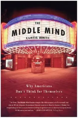 L'esprit moyen : Pourquoi les Américains ne pensent pas par eux-mêmes - The Middle Mind: Why Americans Don't Think for Themselves