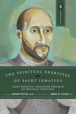 Les exercices spirituels de saint Ignace : Les profonds préceptes de théologie mystique de saint Ignace - The Spiritual Exercises of Saint Ignatius: Saint Ignatius' Profound Precepts of Mystical Theology