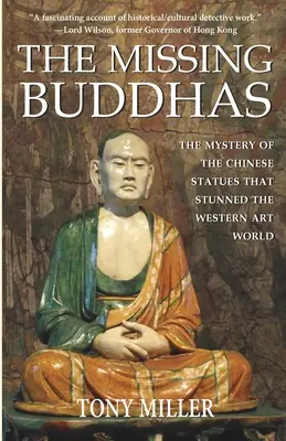 Les bouddhas disparus : Le mystère des statues bouddhistes chinoises qui ont stupéfié le monde de l'art occidental - The Missing Buddhas: The mystery of the Chinese Buddhist statues that stunned the Western art world