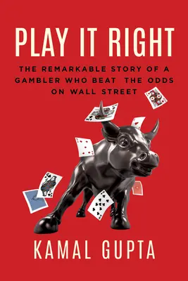 Jouer juste : L'histoire remarquable d'un joueur qui a déjoué les pronostics à Wall Street - Play It Right: The Remarkable Story of a Gambler Who Beat the Odds on Wall Street