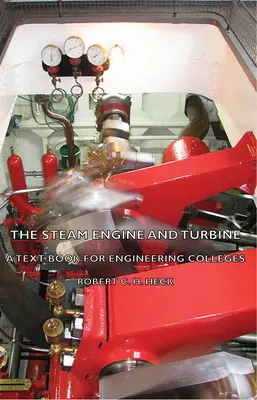 La machine à vapeur et la turbine - Un manuel pour les écoles d'ingénieurs - The Steam Engine and Turbine - A Text Book for Engineering Colleges