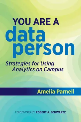 Vous êtes une personne de données : Stratégies d'utilisation de l'analytique sur le campus - You Are a Data Person: Strategies for Using Analytics on Campus