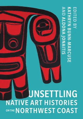 Histoires troublantes de l'art autochtone sur la côte nord-ouest - Unsettling Native Art Histories on the Northwest Coast