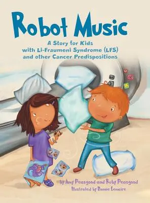 Robot Music : Une histoire pour les enfants atteints du syndrome de Li-Fraumeni et d'autres prédispositions au cancer - Robot Music: A Story for Kids with Li-Fraumeni Syndrome and Other Cancer Predispositions