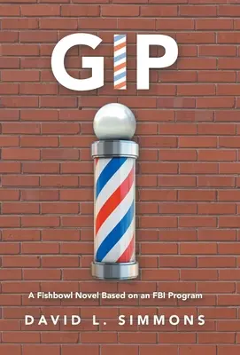 Gip : Un roman en forme d'arc-en-ciel inspiré d'un programme du F.B.I. - Gip: A Fishbowl Novel Based on an Fbi Program