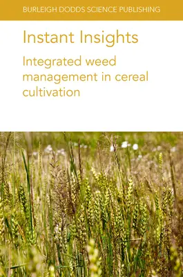 Instant Insights : Gestion intégrée des mauvaises herbes dans les cultures céréalières - Instant Insights: Integrated Weed Management in Cereal Cultivation