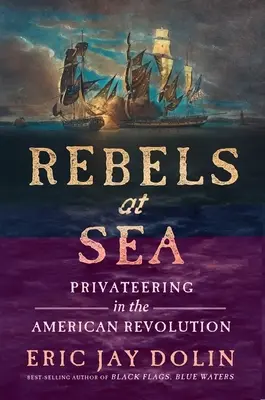 Rebelles en mer : Les corsaires dans la révolution américaine - Rebels at Sea: Privateering in the American Revolution