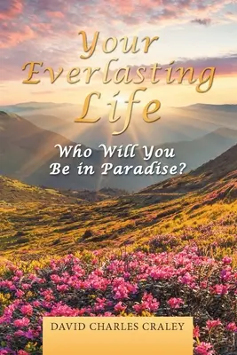 Votre vie éternelle : Qui serez-vous au paradis ? - Your Everlasting Life: Who Will You Be in Paradise?