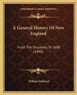 Histoire générale de la Nouvelle-Angleterre : De la découverte à 1680 (1848) - A General History Of New England: From The Discovery To 1680 (1848)