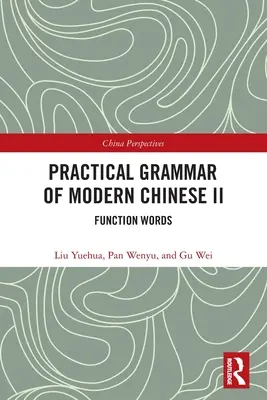 Grammaire pratique du chinois moderne II : les mots de fonction - Practical Grammar of Modern Chinese II: Function Words