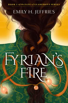 Le feu des Fyriens : Livre 1 de la série Le destin de Glademont - Fyrian's Fire: Book 1 of the Fate of Glademont Series