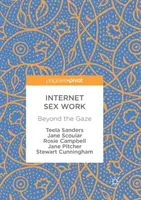 Le travail sexuel sur Internet : au-delà du regard - Internet Sex Work: Beyond the Gaze