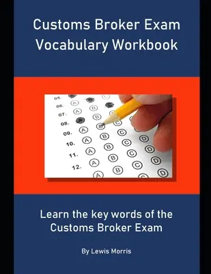 Cahier de vocabulaire pour l'examen de courtier en douane : Apprendre les mots clés de l'examen de courtier en douane - Customs Broker Exam Vocabulary Workbook: Learn the key words of the Customs Broker Exam