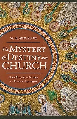 Le mystère et la destinée de l'Église : Le plan de Dieu pour notre salut -- De l'Eden à l'Apocalypse - The Mystery and Destiny of the Church: God's Plan for Our Salvation -- From Eden to the Apocalypse