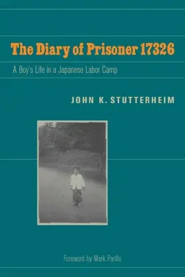 Le journal du prisonnier 17326 : La vie d'un garçon dans un camp de travail japonais - The Diary of Prisoner 17326: A Boy's Life in a Japanese Labor Camp