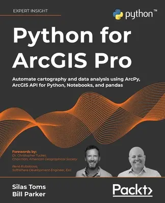 Python pour ArcGIS Pro : Automatiser la cartographie et l'analyse des données en utilisant ArcPy, ArcGIS API for Python, Notebooks et pandas. - Python for ArcGIS Pro: Automate cartography and data analysis using ArcPy, ArcGIS API for Python, Notebooks, and pandas