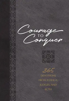 Le courage de vaincre : 365 Devotions de Josué, Juges et Ruth - Courage to Conquer: 365 Devotions from Joshua, Judges, and Ruth