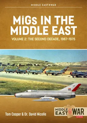 Les Migs au Moyen-Orient : Volume 2 - Les avions de combat de conception soviétique en Égypte et en Syrie 1963-1967 - Migs in the Middle East: Volume 2 - Soviet-Designed Combat Aircraft in Egypt and Syria 1963-1967