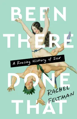 On l'a vu, on l'a fait : Une histoire passionnante du sexe - Been There, Done That: A Rousing History of Sex