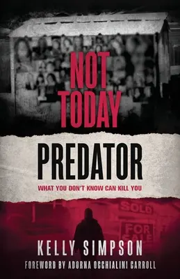 Pas aujourd'hui Predator : Ce que vous ignorez peut vous tuer - Not Today Predator: What You Don't Know Can Kill You