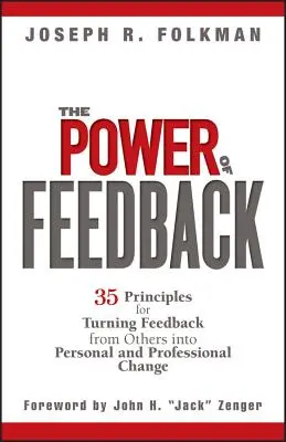 Le pouvoir du feedback : 35 principes pour transformer les commentaires des autres en changements personnels et professionnels - The Power of Feedback: 35 Principles for Turning Feedback from Others Into Personal and Professional Change