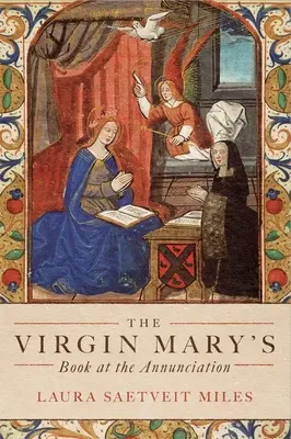 Le livre de la Vierge Marie à l'Annonciation : Lecture, interprétation et dévotion dans l'Angleterre médiévale - The Virgin Mary's Book at the Annunciation: Reading, Interpretation, and Devotion in Medieval England