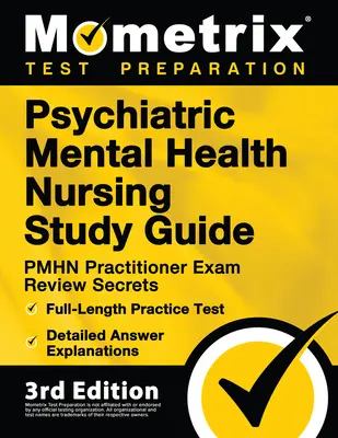 Psychiatric Mental Health Nursing Study Guide - PMHN Practitioner Exam Review Secrets, Full-Length Practice Test, Detailed Answer Explanations : [3ème E - Psychiatric Mental Health Nursing Study Guide - PMHN Practitioner Exam Review Secrets, Full-Length Practice Test, Detailed Answer Explanations: [3rd E