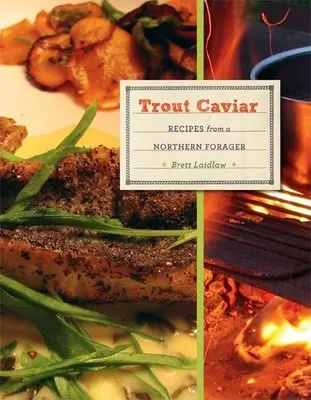 Caviar de truite : Recettes d'un pêcheur du Nord - Trout Caviar: Recipes from a Northern Forager
