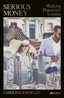 L'argent sérieux - Promenade dans le Londres ploutocratique - Serious Money - Walking Plutocratic London