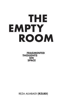 La chambre vide : Réflexions fragmentées sur l'espace - The Empty Room: Fragmented Thoughts on Space