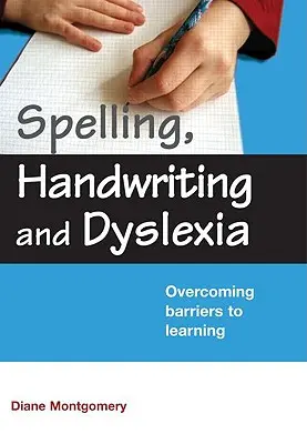 Orthographe, écriture et dyslexie : Surmonter les obstacles à l'apprentissage - Spelling, Handwriting and Dyslexia: Overcoming Barriers to Learning