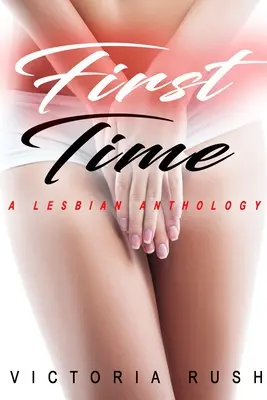 Première fois : une anthologie lesbienne - First Time: A Lesbian Anthology