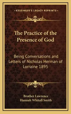 La pratique de la présence de Dieu : Conversations et lettres de Nicolas Herman de Lorraine 1895 - The Practice of the Presence of God: Being Conversations and Letters of Nicholas Herman of Lorraine 1895