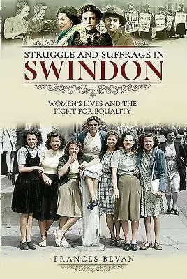 Lutte et suffrage à Swindon : La vie des femmes et la lutte pour l'égalité - Struggle and Suffrage in Swindon: Women's Lives and the Fight for Equality