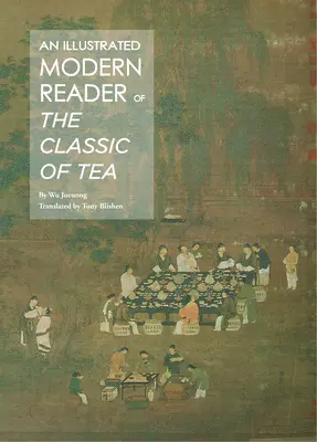 Lecteur moderne illustré du « Classique du thé » (en anglais) - Illustrated Modern Reader of 'The Classic of Tea'