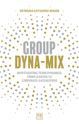 Group Dyna-Mix : Enquête sur la dynamique d'équipe - des leaders aux gardiens de l'entreprise - Group Dyna-Mix: Investigating Team Dynamics - From Leaders to Corporate Gatekeepers