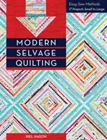 Modern Selvage Quilting : Méthodes faciles à coudre - 17 projets, du plus petit au plus grand - Modern Selvage Quilting: Easy-Sew Methods - 17 Projects Small to Large