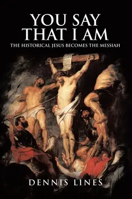 Tu dis que je suis : le Jésus historique devient le Messie - You Say That I Am: The Historical Jesus Becomes the Messiah