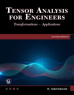 Analyse tensorielle pour les ingénieurs : Transformations - Mathématiques - Applications - Tensor Analysis for Engineers: Transformations - Mathematics - Applications