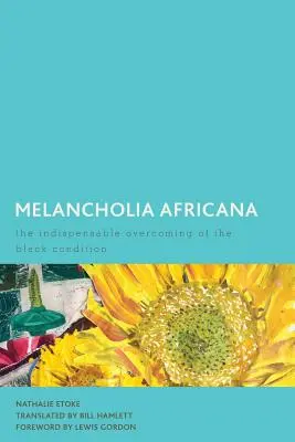 Melancholia Africana : L'indispensable dépassement de la condition noire - Melancholia Africana: The Indispensable Overcoming of the Black Condition