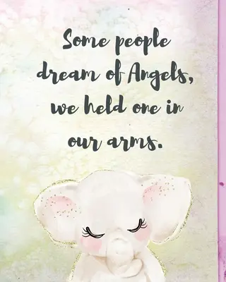 Le rêve des anges Nous en avons tenu un dans nos bras : un journal de toutes les choses que j'aimerais pouvoir dire - Souvenirs du nouveau-né - Journal de deuil - Perte d'un bébé - Some People Dream Of Angels We Held One In Our Arms: A Diary Of All The Things I Wish I Could Say - Newborn Memories - Grief Journal - Loss of a Baby