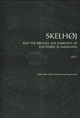 Skelhoj et les tumulus de l'âge du bronze de la Scandinavie méridionale : Les tumulus de l_UNK âge du bronze en Scandinavie méridionale - Skelhoj and the Bronze Age Barrows of Southern Scandinavia: The Bronze Age Barrows of Southern Scandinavia