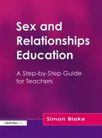 Éducation sexuelle et relationnelle - Un guide pas à pas pour les enseignants - Sex and Relationships Education - A Step-by-Step Guide for Teachers